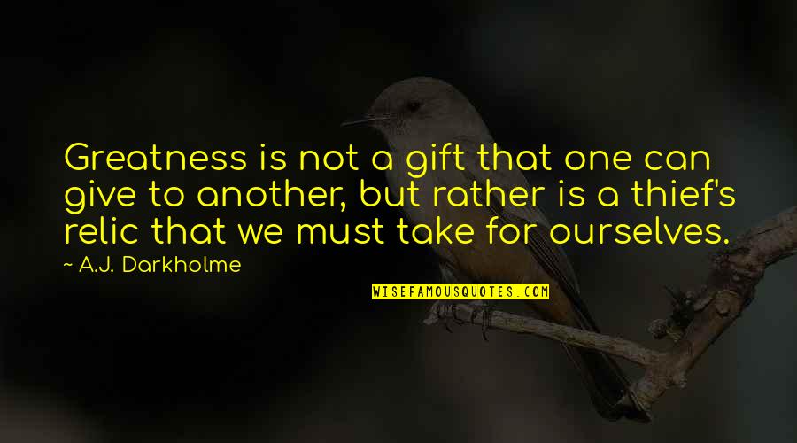 Architecture Thesis Quotes By A.J. Darkholme: Greatness is not a gift that one can