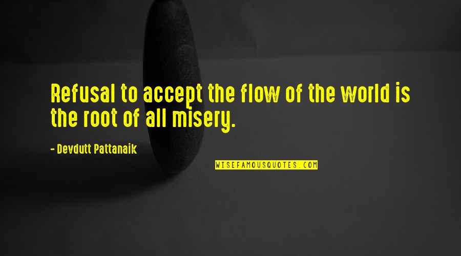 Architectures Of Mimaropa Quotes By Devdutt Pattanaik: Refusal to accept the flow of the world