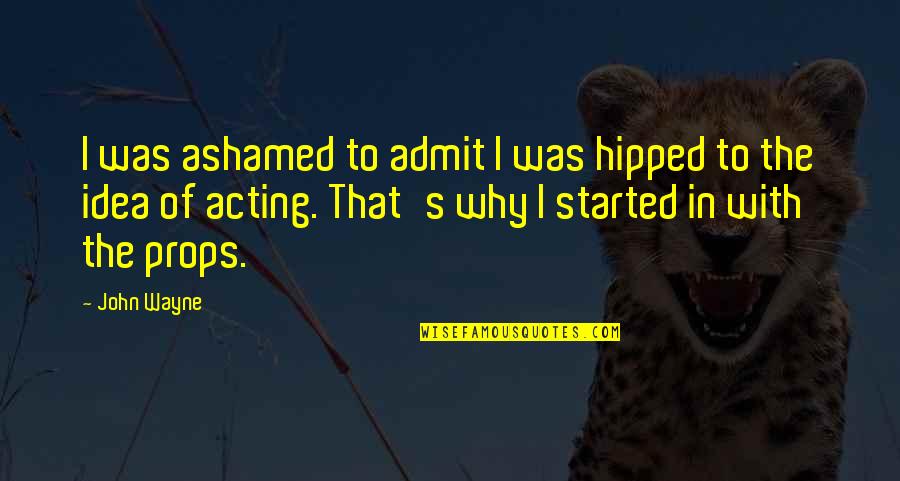 Architectuur Romeinen Quotes By John Wayne: I was ashamed to admit I was hipped
