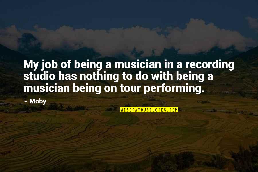 Architektur Quotes By Moby: My job of being a musician in a Architektur Quotes By Moby: My job of being a musician in a