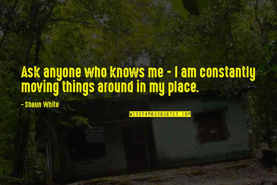 Architektur Quotes By Shaun White: Ask anyone who knows me - I am
