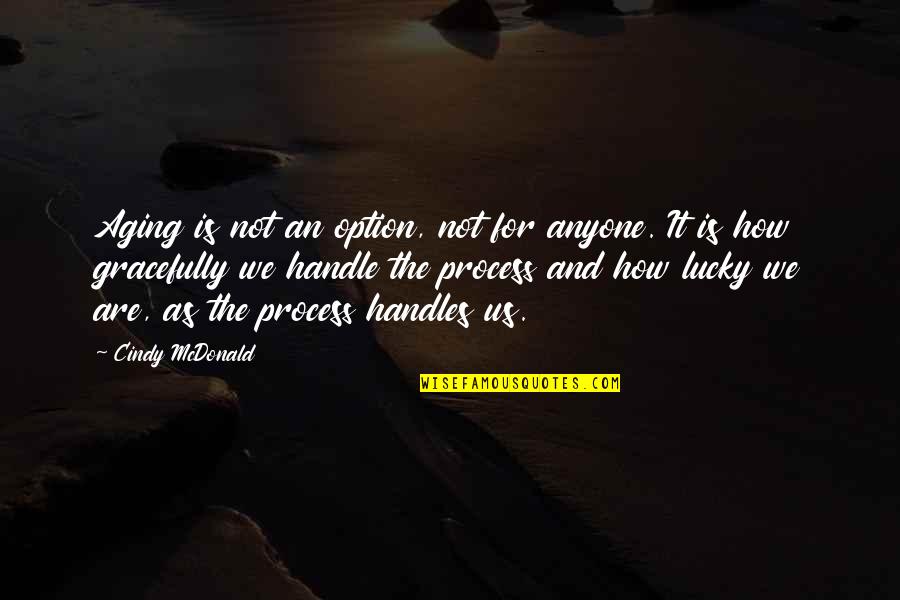 Architekturos Quotes By Cindy McDonald: Aging is not an option, not for anyone.
