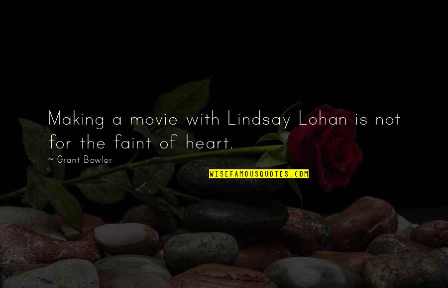 Architekturos Quotes By Grant Bowler: Making a movie with Lindsay Lohan is not