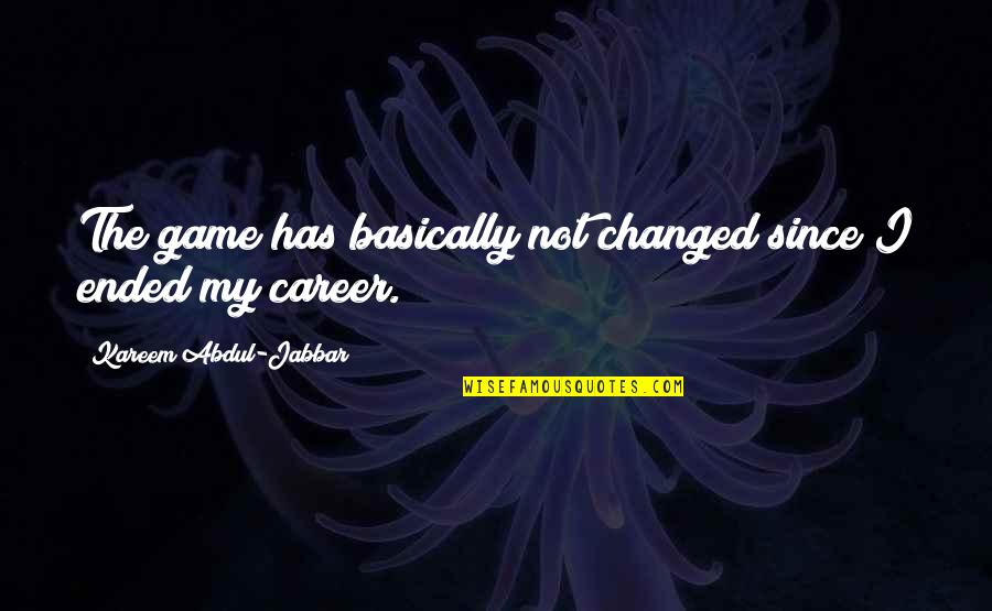 Architrave Quotes By Kareem Abdul-Jabbar: The game has basically not changed since I Architrave Quotes By Kareem Abdul-Jabbar: The game has basically not changed since I