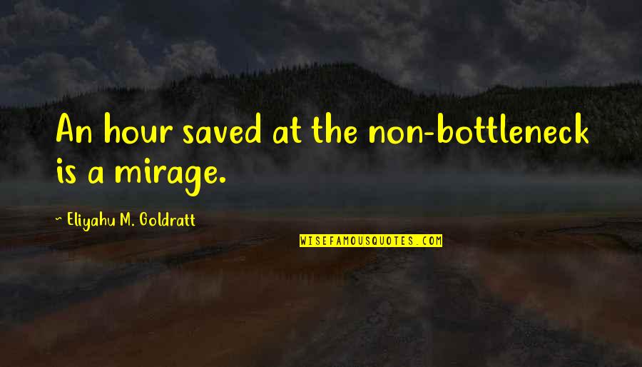 Archivaldo Salazar Quotes By Eliyahu M. Goldratt: An hour saved at the non-bottleneck is a Archivaldo Salazar Quotes By Eliyahu M. Goldratt: An hour saved at the non-bottleneck is a