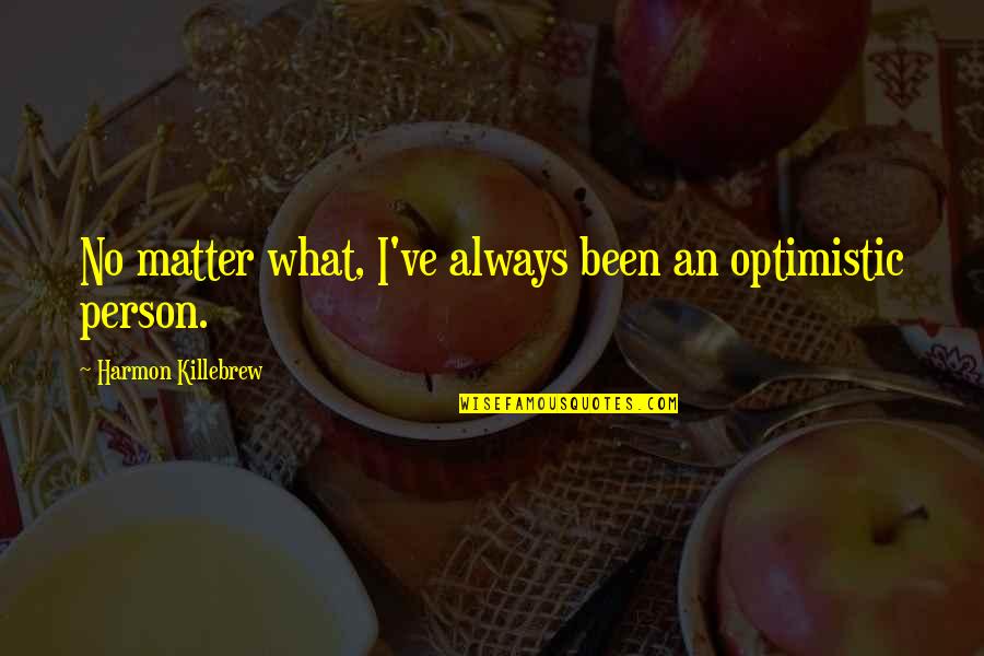 Archivar Documentos Quotes By Harmon Killebrew: No matter what, I've always been an optimistic Archivar Documentos Quotes By Harmon Killebrew: No matter what, I've always been an optimistic