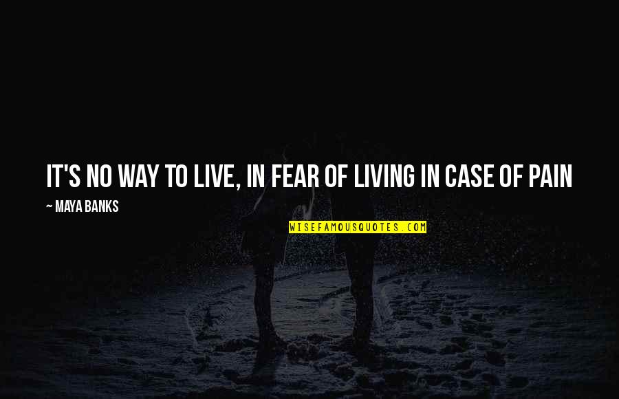 Archivar En Quotes By Maya Banks: It's no way to live, in fear of