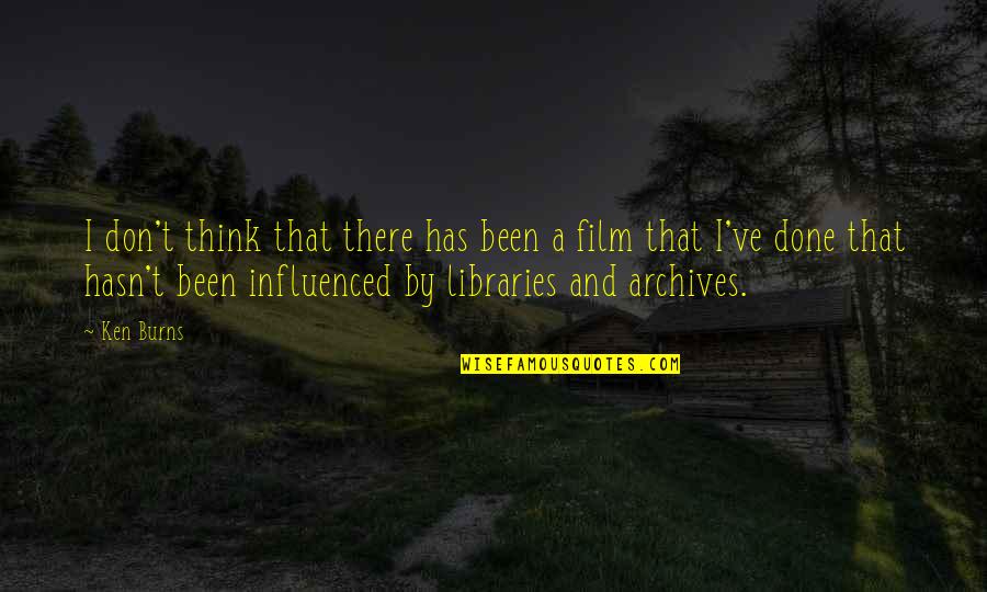 Archives Quotes By Ken Burns: I don't think that there has been a