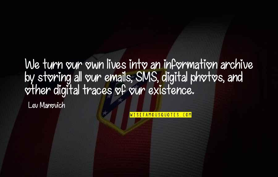 Archives Quotes By Lev Manovich: We turn our own lives into an information