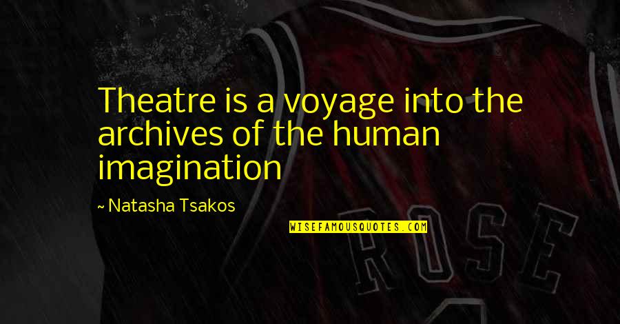 Archives Quotes By Natasha Tsakos: Theatre is a voyage into the archives of