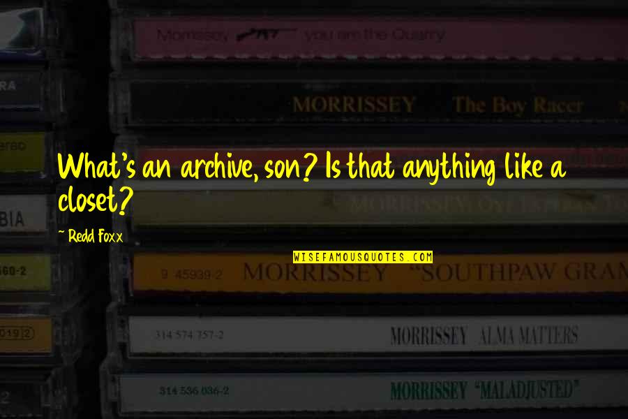 Archives Quotes By Redd Foxx: What's an archive, son? Is that anything like