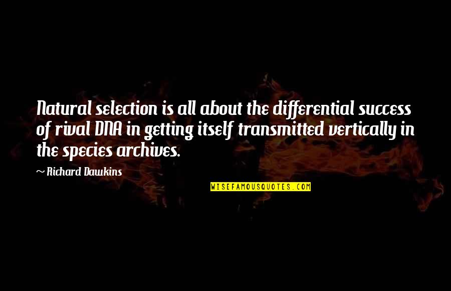 Archives Quotes By Richard Dawkins: Natural selection is all about the differential success