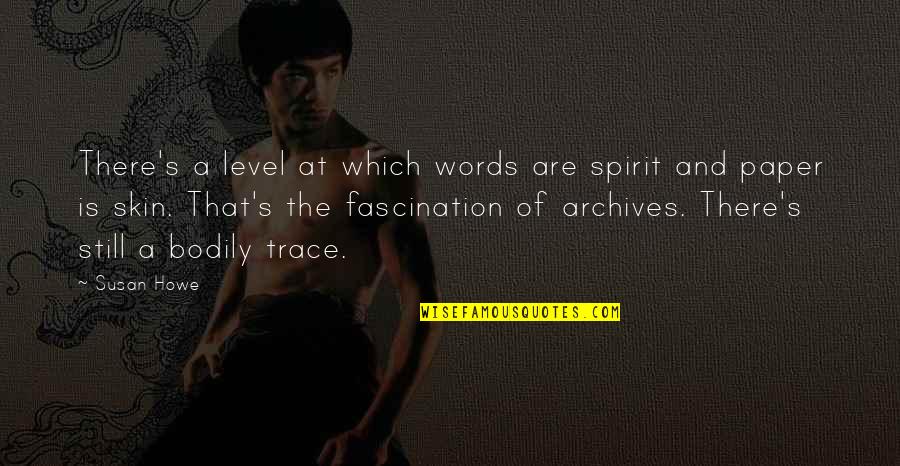 Archives Quotes By Susan Howe: There's a level at which words are spirit