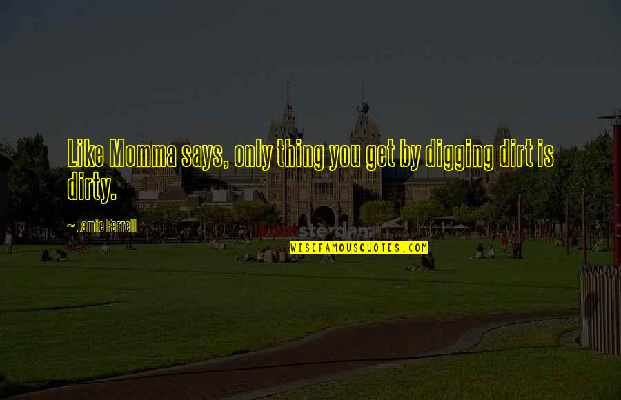Archivists Prize Quotes By Jamie Farrell: Like Momma says, only thing you get by Archivists Prize Quotes By Jamie Farrell: Like Momma says, only thing you get by