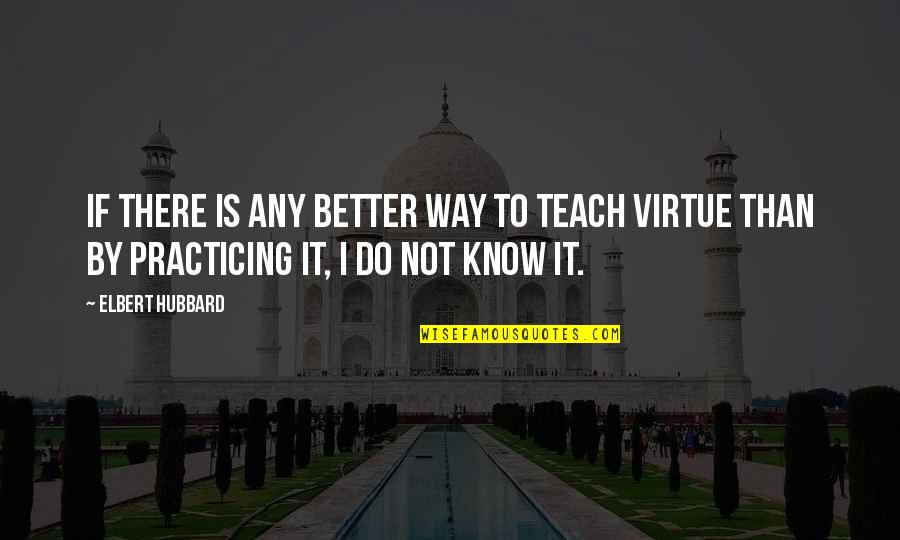 Archivists Toolkit Quotes By Elbert Hubbard: If there is any better way to teach Archivists Toolkit Quotes By Elbert Hubbard: If there is any better way to teach