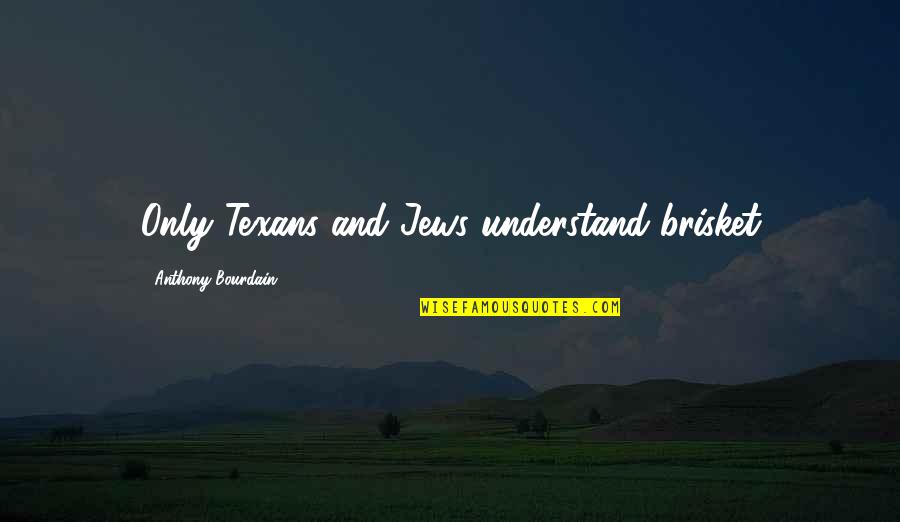 Archivo Pdf Quotes By Anthony Bourdain: Only Texans and Jews understand brisket Archivo Pdf Quotes By Anthony Bourdain: Only Texans and Jews understand brisket