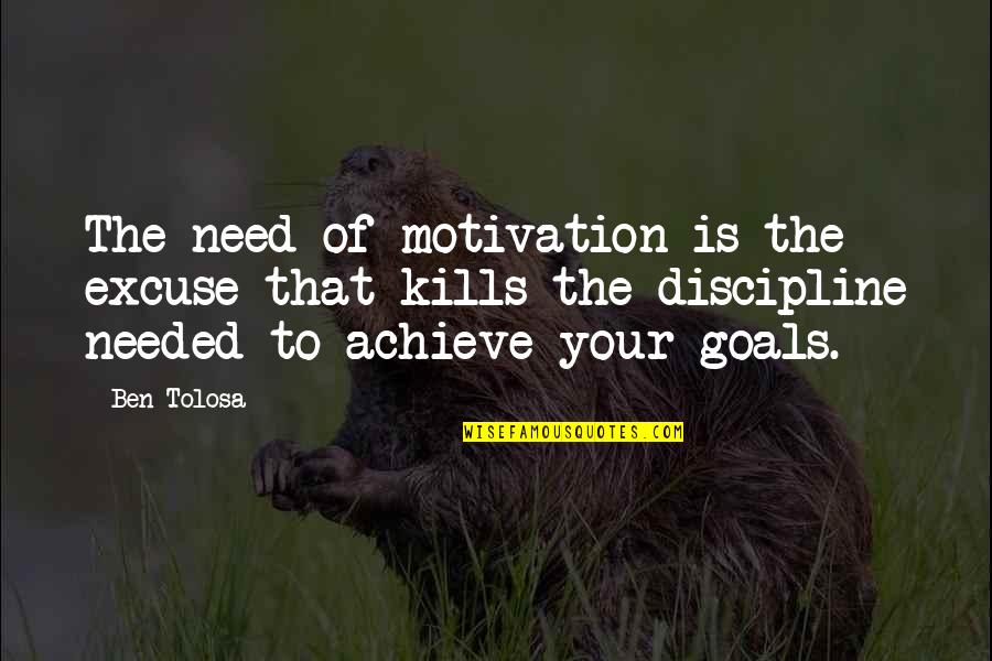 Archiwum Olx Quotes By Ben Tolosa: The need of motivation is the excuse that