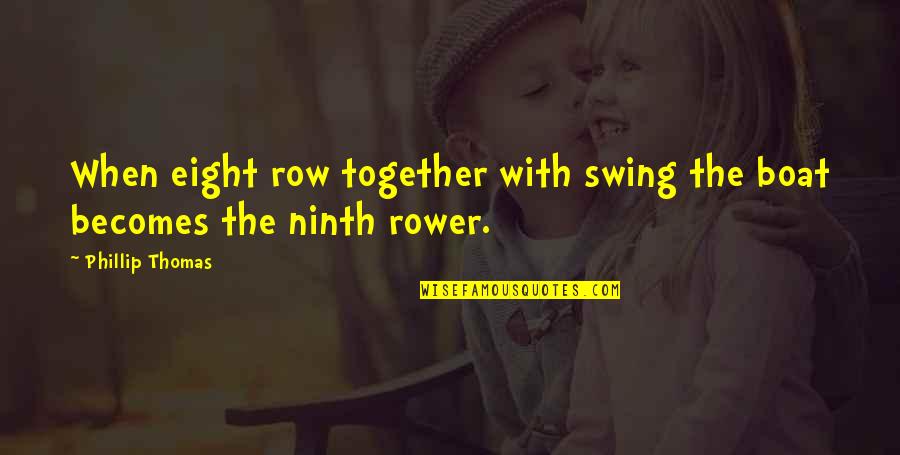 Archiwum X Quotes By Phillip Thomas: When eight row together with swing the boat Archiwum X Quotes By Phillip Thomas: When eight row together with swing the boat