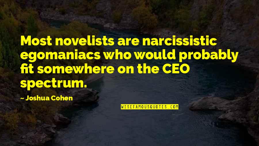Archleone Quotes By Joshua Cohen: Most novelists are narcissistic egomaniacs who would probably