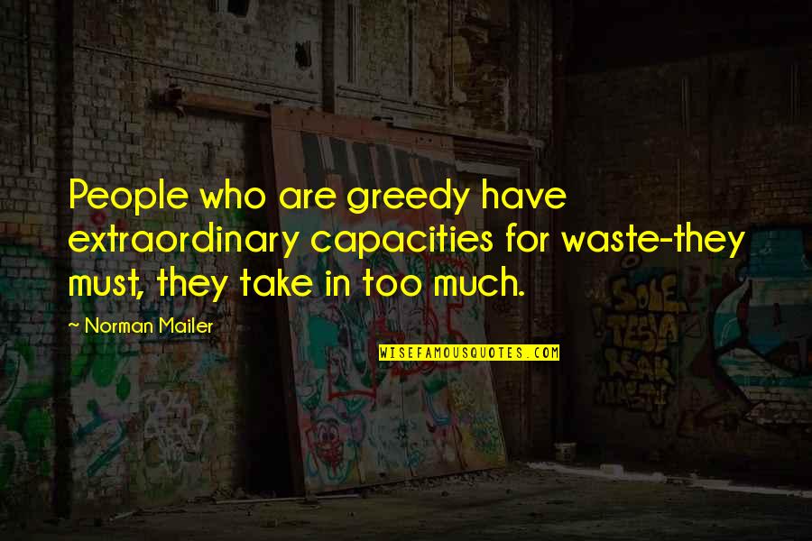 Archleone Quotes By Norman Mailer: People who are greedy have extraordinary capacities for