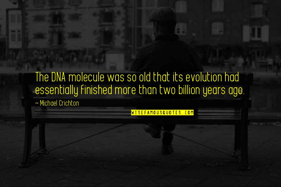 Archness Quotes By Michael Crichton: The DNA molecule was so old that its