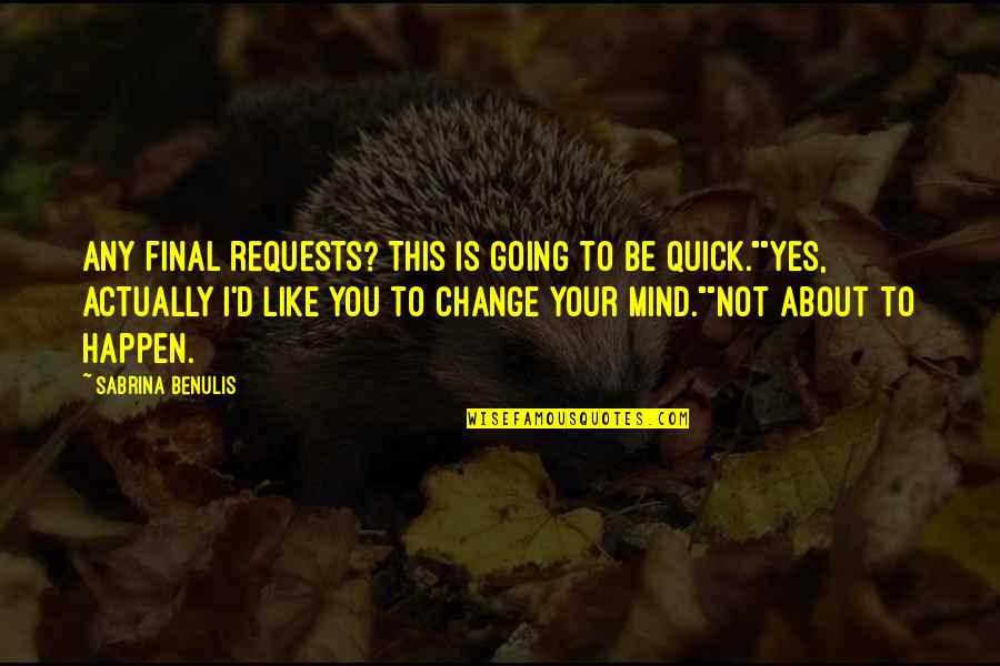 Archon Quotes By Sabrina Benulis: Any final requests? This is going to be Archon Quotes By Sabrina Benulis: Any final requests? This is going to be