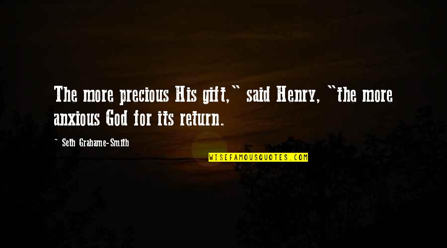 Archon Quotes By Seth Grahame-Smith: The more precious His gift," said Henry, "the Archon Quotes By Seth Grahame-Smith: The more precious His gift," said Henry, "the