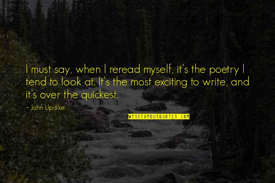 Archosaur Quotes By John Updike: I must say, when I reread myself, it's
