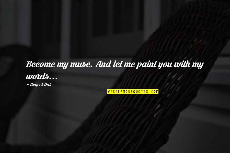 Archoz H Z S Quotes By Avijeet Das: Become my muse. And let me paint you