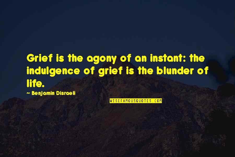 Archpestilence Quotes By Benjamin Disraeli: Grief is the agony of an instant: the