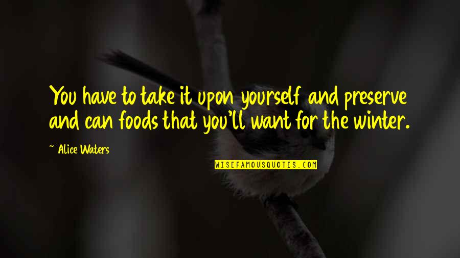 Archrivals Quotes By Alice Waters: You have to take it upon yourself and