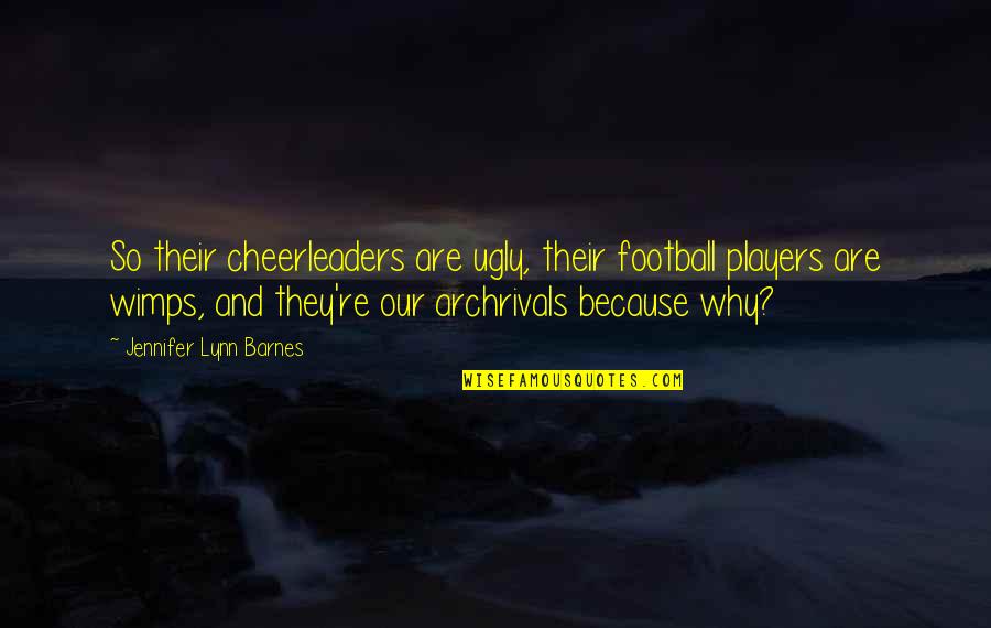 Archrivals Quotes By Jennifer Lynn Barnes: So their cheerleaders are ugly, their football players