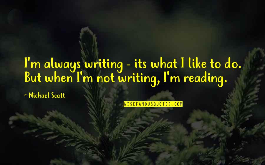 Archrivals Quotes By Michael Scott: I'm always writing - its what I like