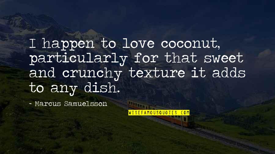 Archtype Quotes By Marcus Samuelsson: I happen to love coconut, particularly for that