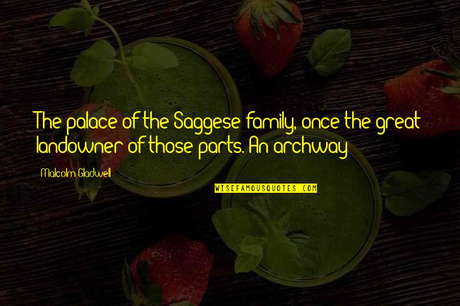 Archway Quotes By Malcolm Gladwell: The palace of the Saggese family, once the