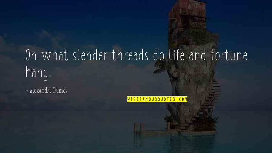 Archways Property Quotes By Alexandre Dumas: On what slender threads do life and fortune
