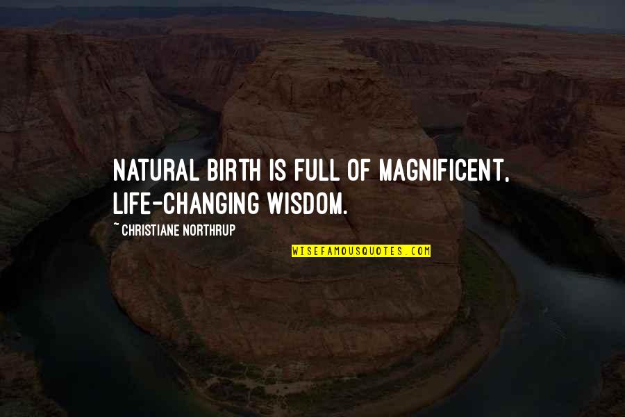 Arcibaldo E Quotes By Christiane Northrup: Natural birth is full of magnificent, life-changing wisdom.