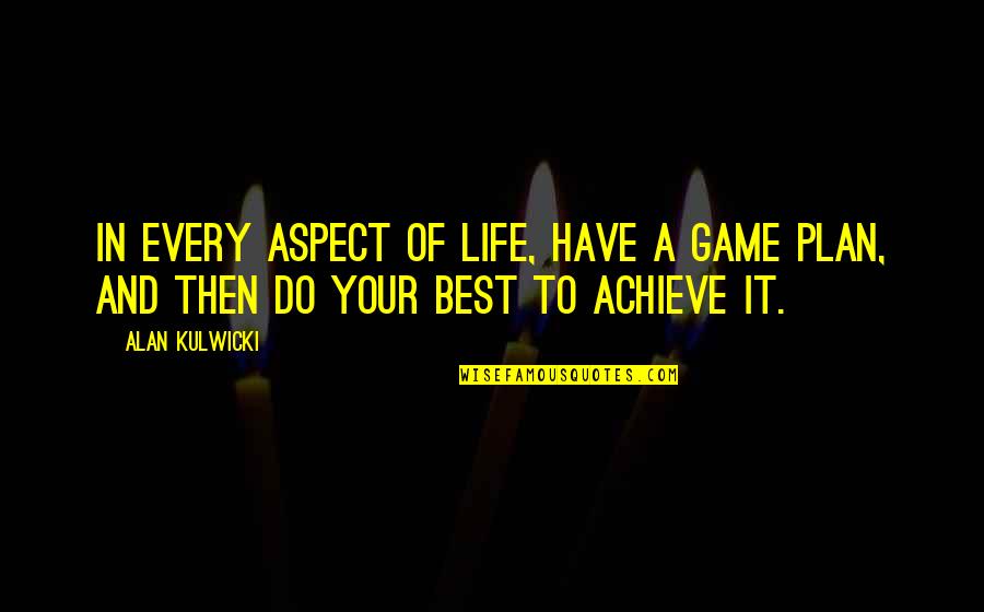Arcidiacono Economics Quotes By Alan Kulwicki: In every aspect of life, have a game