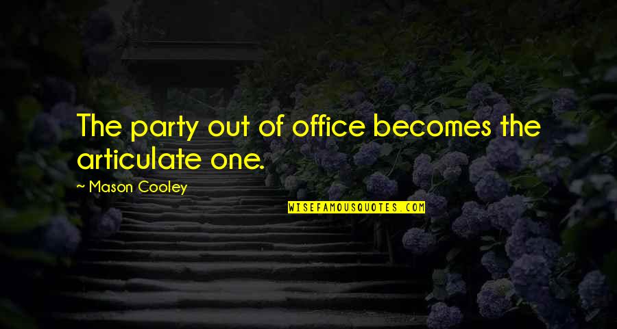Arcieri Associates Quotes By Mason Cooley: The party out of office becomes the articulate