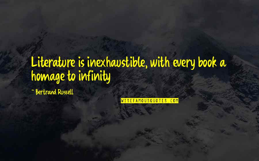 Arcing Wires Quotes By Bertrand Russell: Literature is inexhaustible, with every book a homage