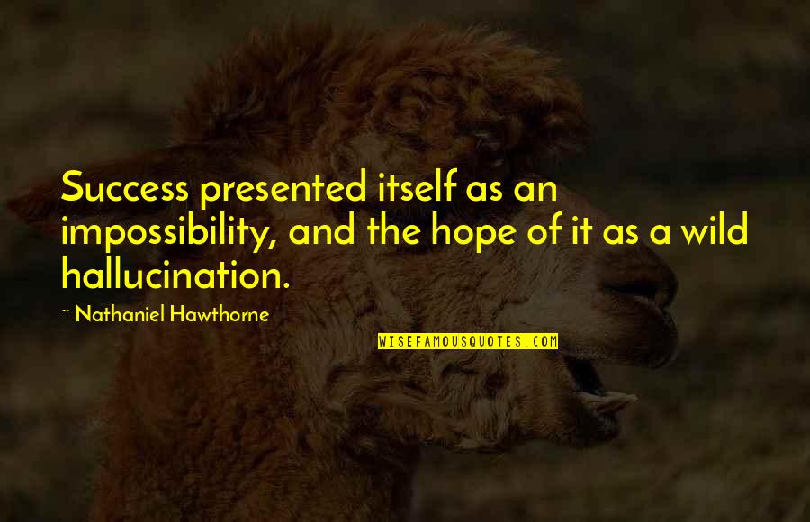 Arcing Wires Quotes By Nathaniel Hawthorne: Success presented itself as an impossibility, and the