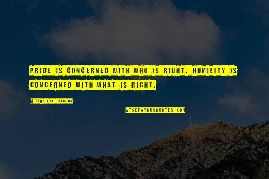 Arciniegas Colombia Quotes By Ezra Taft Benson: Pride is concerned with who is right. Humility