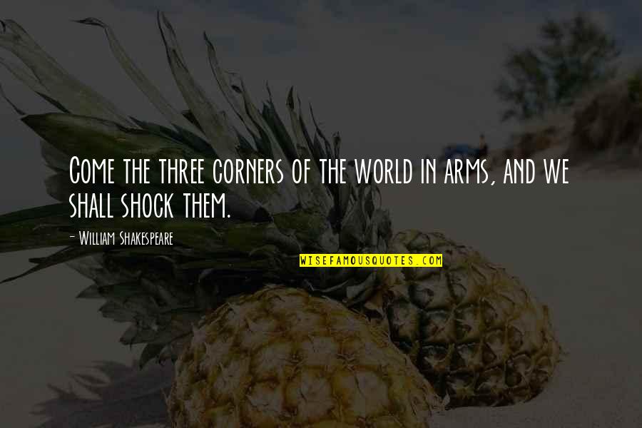 Arciniegas Colombia Quotes By William Shakespeare: Come the three corners of the world in
