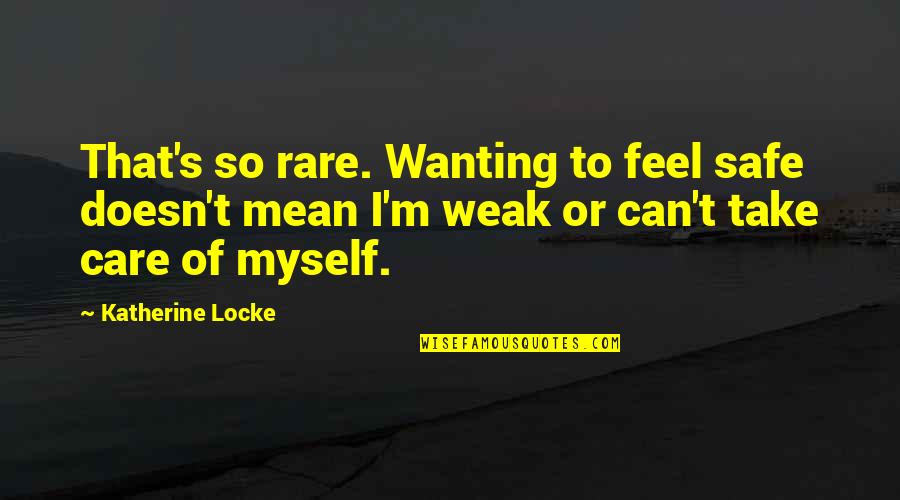 Arcitecture Quotes By Katherine Locke: That's so rare. Wanting to feel safe doesn't