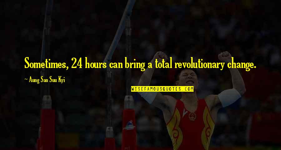 Arcnlc Quotes By Aung San Suu Kyi: Sometimes, 24 hours can bring a total revolutionary