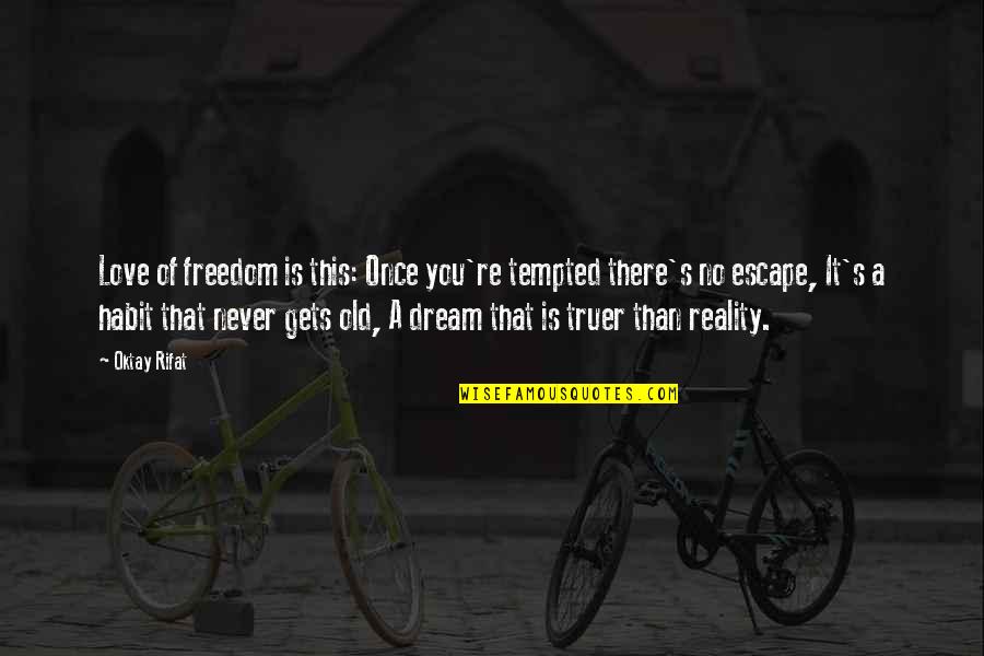 Arco Stock Quote Quotes By Oktay Rifat: Love of freedom is this: Once you're tempted