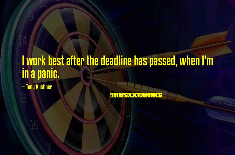 Arcobaleno Granite Quotes By Tony Kushner: I work best after the deadline has passed,