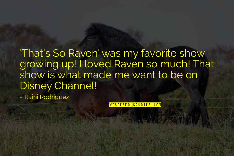 Arcobaleno Hitman Quotes By Raini Rodriguez: 'That's So Raven' was my favorite show growing Arcobaleno Hitman Quotes By Raini Rodriguez: 'That's So Raven' was my favorite show growing