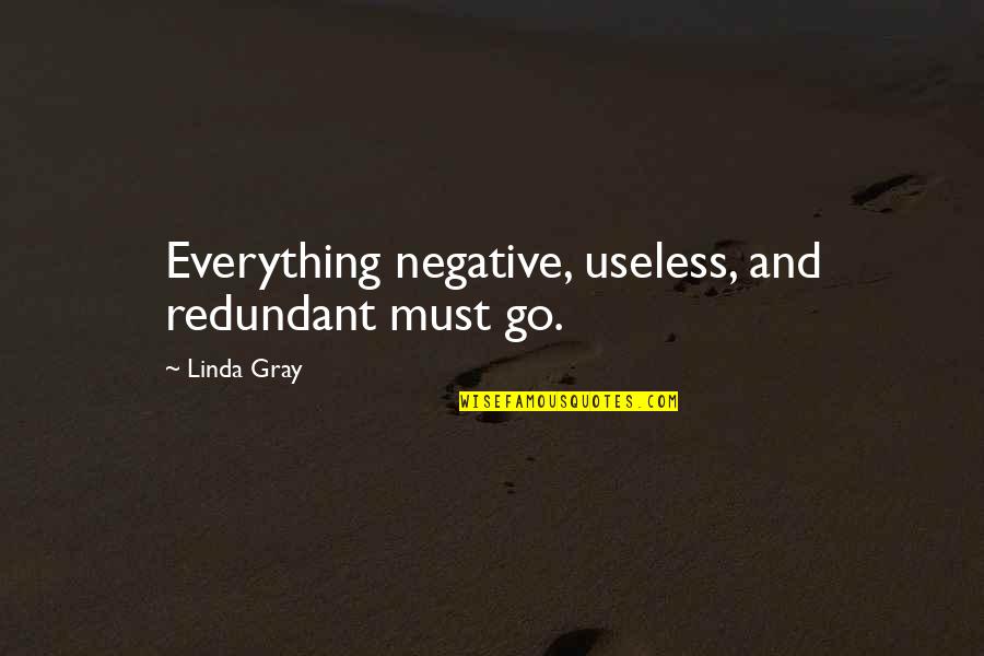 Arcobaleno Quotes By Linda Gray: Everything negative, useless, and redundant must go.