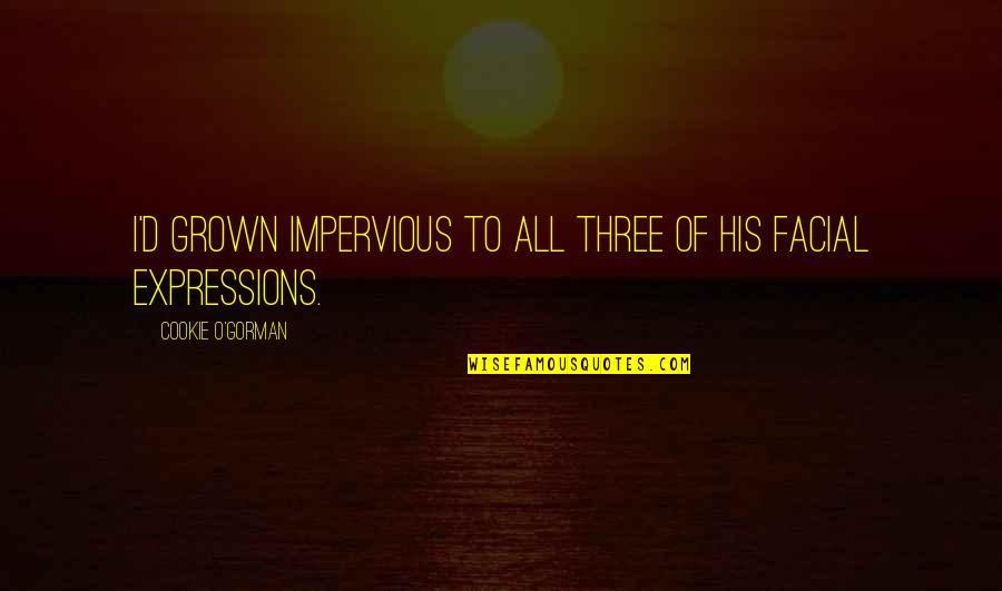 Arcontes Griegos Quotes By Cookie O'Gorman: I'd grown impervious to all three of his Arcontes Griegos Quotes By Cookie O'Gorman: I'd grown impervious to all three of his